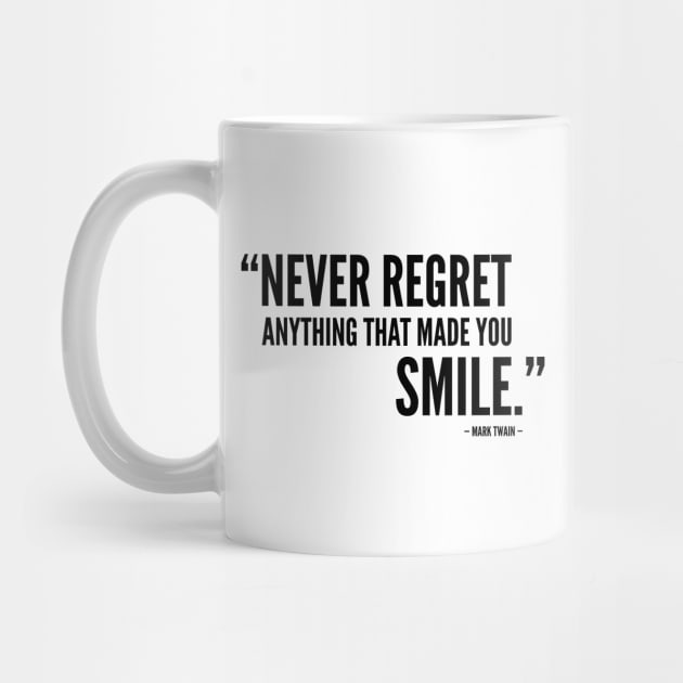 Never Regret Anything That Made You Smile by Everyday Inspiration